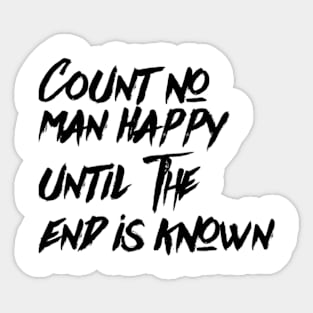 Count no man happy until the end is known Sticker